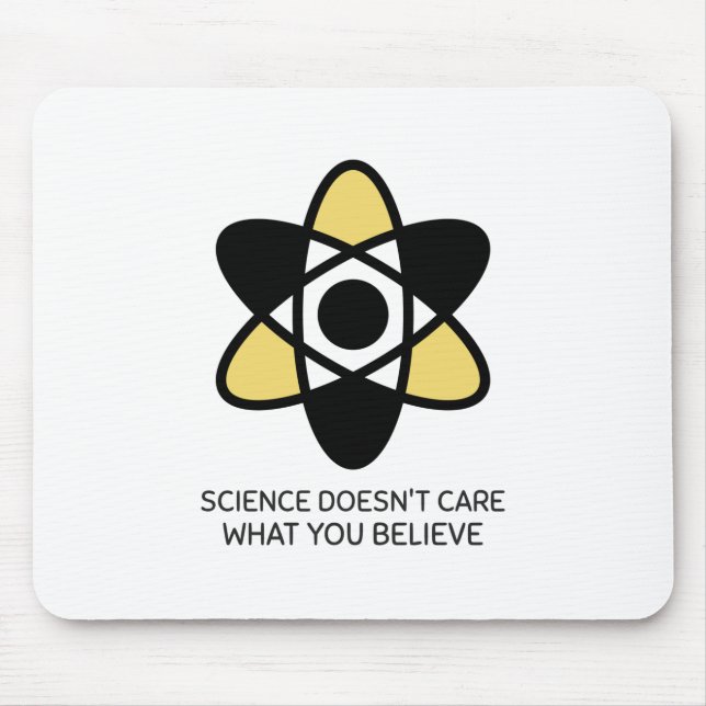 Science Doesn't Care What You Believe Mouse Pad (Front)