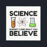 Science Doesn't Care What You Believe Napkin<br><div class="desc">gift,  chemistry,  gift idea,  gift tip,  biology,  researcher,  Science,  faith,  attempt,  nerdy,  research,  religion,  give away,  self experiment,  laboratory,  science,  fire,  nerd,  math,  atom,  physic</div>