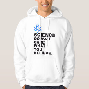 Science Doesn't Care What You Believe - Science Lo Hoodie