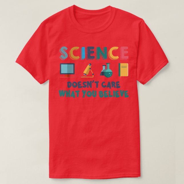 Science Doesn't Care What You Believe Science Pun  T-Shirt (Design Front)