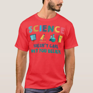 Science Doesn't Care What You Believe Science Pun T-Shirt