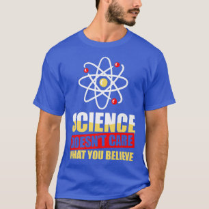 Science DoesnT Care What You Believe Scientist Pre T-Shirt