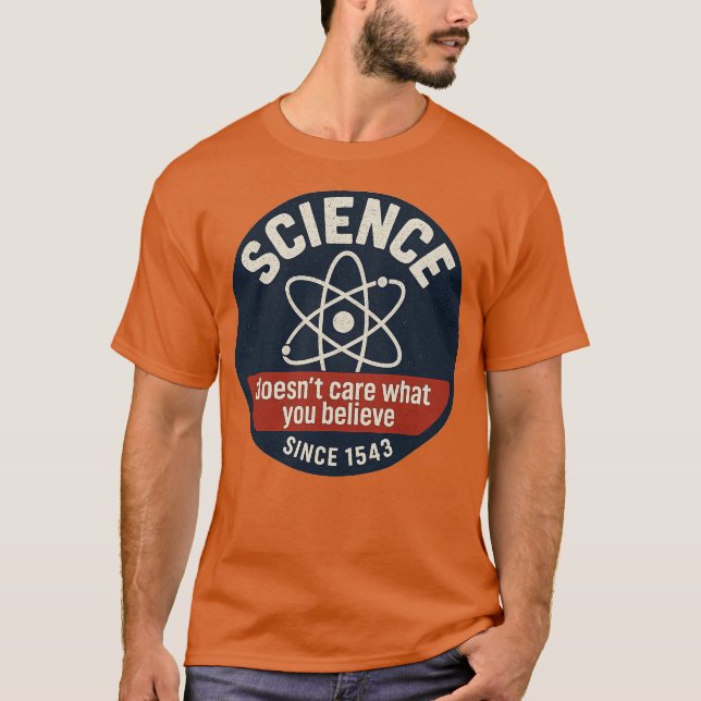 Science Doesn't Care What You Believe T-Shirt (Front)