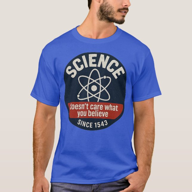 Science Doesn't Care What You Believe T-Shirt (Front)
