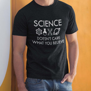 Science Doesn't Care What You Believe T-Shirt