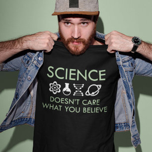 Science Doesn't Care What You Believe T-Shirt