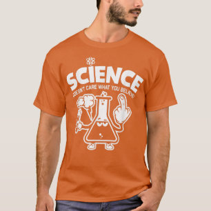 science doesn't care what you believe teacher love T-Shirt