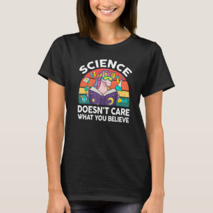 Science Doesnt Care What You Believe Teacher Scien T-Shirt