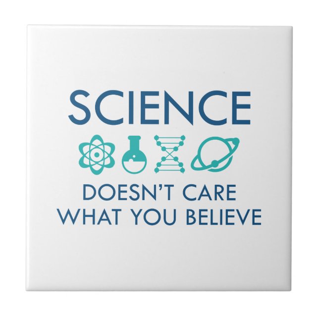 Science Doesn't Care What You Believe Tile (Front)