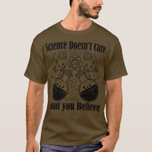 Science Doesnt e What You Believe 3 T-Shirt