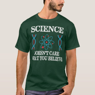 Science Doesnt e What You Believe Chemistry Scient T-Shirt
