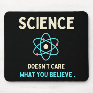 science does't care what you believe mouse pad