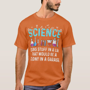 Science Doing Stuff In A Lab Funny Science Lovers T-Shirt