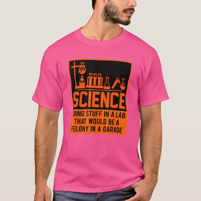 Science Doing Stuff In A lab That Would Be A T-Shirt (Front)