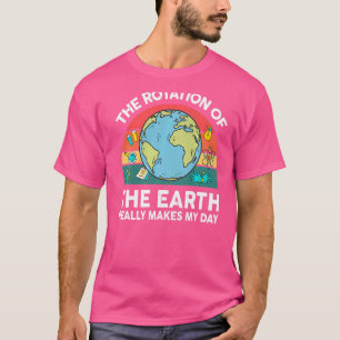 Science Earth Rotation Makes My Day STEM Space Tea T-Shirt