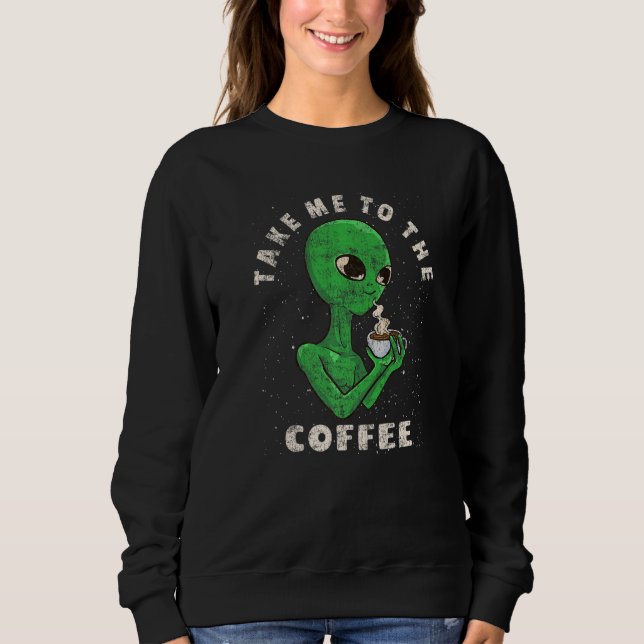 Science Fiction Coffee  Graphic  Alien Drinking Co Sweatshirt (Front)