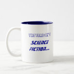 Science Fiction Science Fact Mug<br><div class="desc">Yesterday's Science Fiction is Today's Science Fact! mug</div>