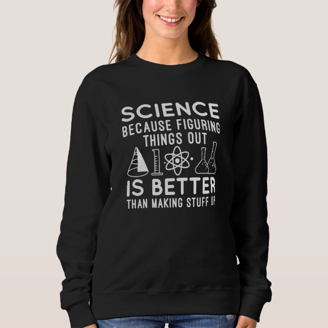 Science Figuring Things Out Sweatshirt (Front)