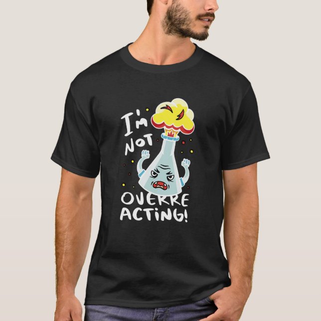 Science Flask Overreacting Science Teacher Chemist T-Shirt (Front)