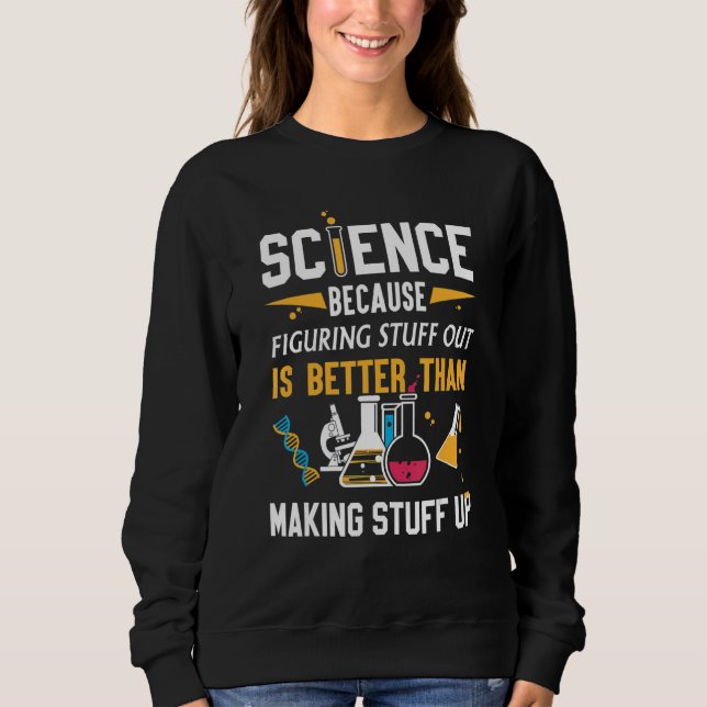 science funny gifts, science because figuring stuf sweatshirt (Front)