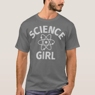 Science Girl - Scientist, Science Teacher or Resea T-Shirt