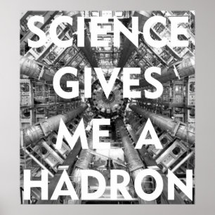 Science Gives Me A Hadron Collider I Love Science Poster