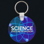 SCIENCE GIVES ME A HADRON KEY RING<br><div class="desc">SCIENCE KEYCHAIN. Cool,  trendy science inspired key chain designed for all scientists,  science teachers,  science students,  in short,  any science geek in your life (and that includes you)! Designed by Science Geekness© at http://www.zazzle.com/sciencegeekness*.  Please contact me if you need help or you require any matching items.</div>