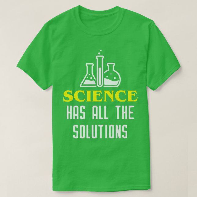 Science Has All he Solutions  Funny Science Lover  T-Shirt (Design Front)