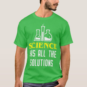 Science Has All he Solutions  Funny Science Lover  T-Shirt