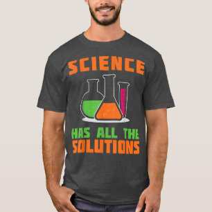 SCIENCE HAS ALL THE SOLUTION Gifts for chemistry 1 T-Shirt