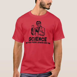 Science Helps You Prove Others Are Dumb Apparel T-Shirt