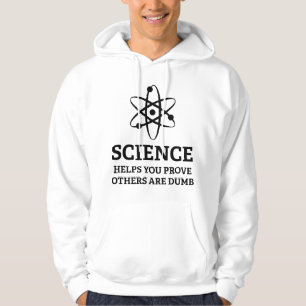 Science Helps You Prove Others Are Dumb Hoodie