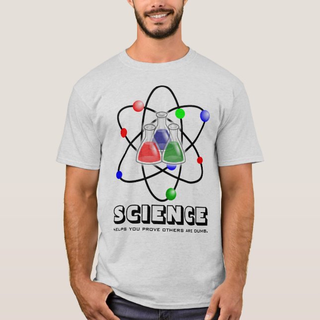Science Helps You Prove Others Are Dumb Shirt Gift (Front)