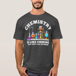 Science Humor Chemistry Is Like Cooking dont lick  T-Shirt