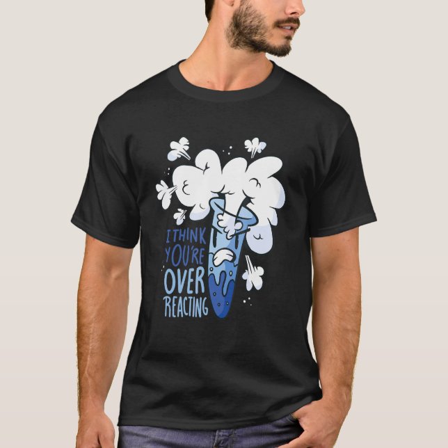 Science - I think you're overreacting T-Shirt (Front)