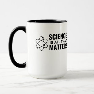 SCIENCE IS ALL THAT MATTERS MUG