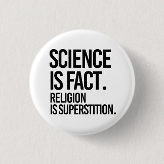 Science is fact. Religion is Superstition. 3 Cm Round Badge