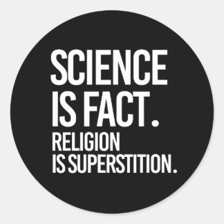 Science is fact. Religion is Superstition. Classic Round Sticker