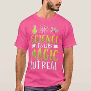 Science Is Like Magic But Real Chemistry Physics T T-Shirt