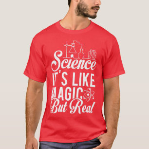 Science Is Like Magic But Real Physics Chemistry T T-Shirt