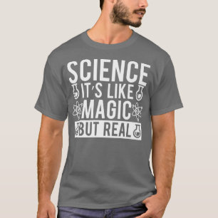 Science Is Like Magic But Real Physics Chemistry T T-Shirt