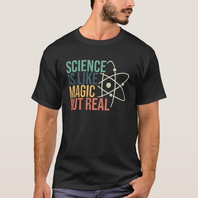 Science Is Like Magic But Real Science Nerd Scienc T-Shirt (Front)