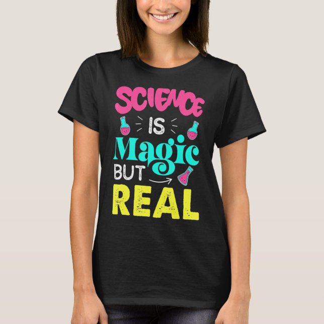 Science Is Magic But Real Science T-Shirt (Front)