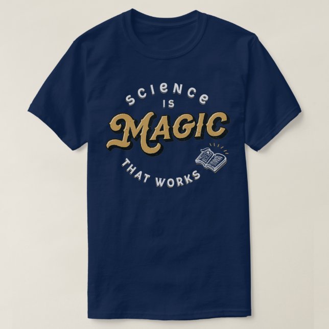Science is Magic That Works Funny Nerd Scientist S T-Shirt (Design Front)