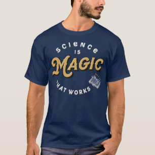 Science is Magic That Works Funny Nerd Scientist S T-Shirt
