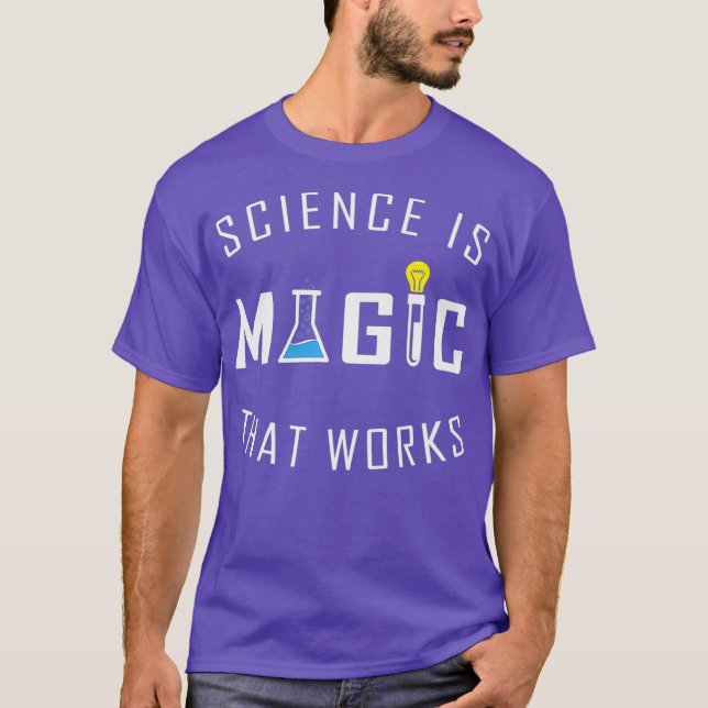 Science Is Magic That Works  Science Is Real T-Shirt (Front)