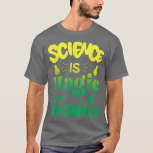 Science Is Magic That Works Science T-Shirt