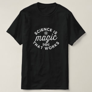 SCIENCE IS MAGIC THAT WORKS T-Shirt