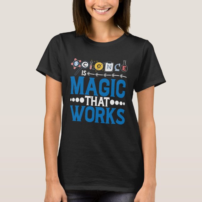 Science Is Magic That Works T-Shirt (Front)