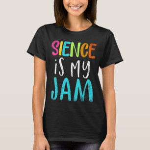 Science is my jam teacher Science teacher apprecia T-Shirt